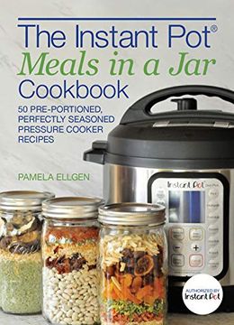 portada The Instant Pota Meals in a jar Cookbook: 50 Pre-Portioned, Perfectly Seasoned Pressure Cooker Recipes (en Inglés)