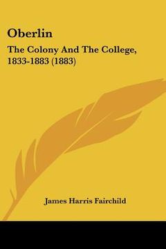 portada oberlin: the colony and the college, 1833-1883 (1883) (in English)