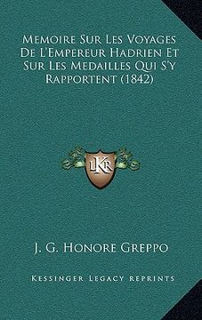 portada Memoire Sur Les Voyages De L'Empereur Hadrien Et Sur Les Medailles Qui S'y Rapportent (1842) (in French)