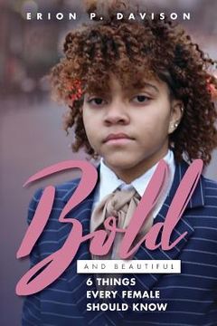 portada Bold & Beautiful: 6 Things Every Female Needs To Know (en Inglés)