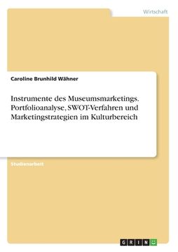 portada Instrumente des Museumsmarketings. Portfolioanalyse, SWOT-Verfahren und Marketingstrategien im Kulturbereich (en Alemán)
