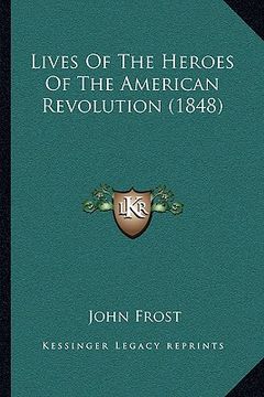 portada lives of the heroes of the american revolution (1848) (en Inglés)