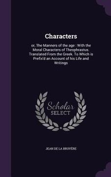 portada Characters: or, The Manners of the age: With the Moral Characters of Theophrastus. Translated From the Greek. To Which is Prefix'd