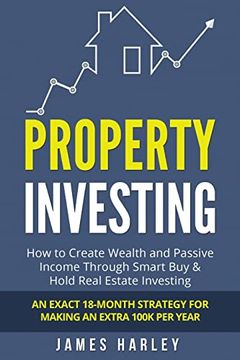 portada Property Investing: How to Create Wealth and Passive Income Through Smart Buy & Hold Real Estate Investing. An Exact 18-Month Strategy for (in English)