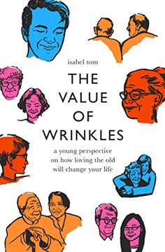 portada The Value of Wrinkles: A Young Perspective on how Loving the old Will Change Your Life 