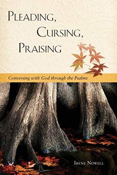 portada Pleading, Cursing, Praising: Conversing With god Through the Psalms (en Inglés)