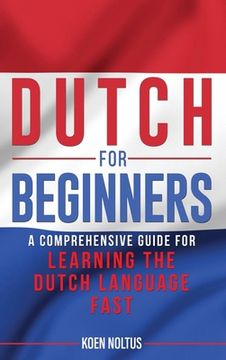 portada Dutch for Beginners: A Comprehensive Guide for Learning the Dutch Language Fast 