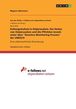 portada Kulturgutschutz in Ostjerusalem. Der Status von Ostjerusalem und die Pflichten Israels unter dem "Reactive Monitoring Process" der UNESCO: Eine völker (in German)