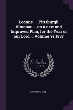 portada Loomis' ... Pittsburgh Almanac ... on a new and Improved Plan, for the Year of our Lord ... Volume Yr.1837 (en Inglés)