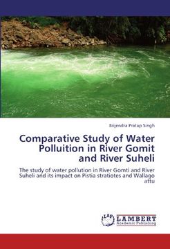 portada Comparative Study of Water Polluition in River Gomit and River Suheli: The study of water pollution in River Gomti and River Suheli and its impact on Pistia stratiotes and Wallago attu