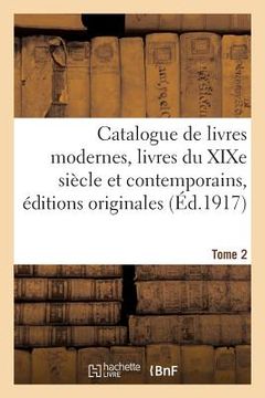 portada Catalogue de Livres Modernes Livres Du XIXe Siècle Et Contemporains, Éditions Originales Tome 2 (en Francés)