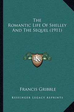 portada the romantic life of shelley and the sequel (1911) (en Inglés)