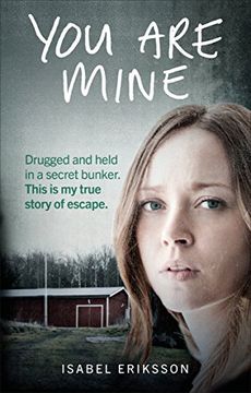 portada You Are Mine: Drugged and Held in a Secret Bunker. This is My True Story of Escape.