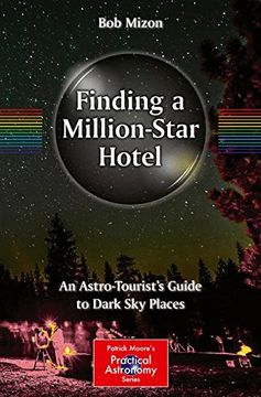 portada Finding a Million-Star Hotel: An Astro-Tourist’S Guide to Dark sky Places (The Patrick Moore Practical Astronomy Series) (en Inglés)
