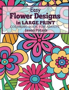 portada Easy Flowers Designs in Large Print : Coloring Book For Adults (The Stress Relieving Adult Coloring Pages)