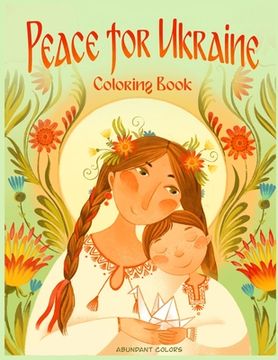 portada Peace for Ukraine Coloring Book: Help Refugees, Color Ukrainian Designs, and Learn About Ukraine (en Inglés)