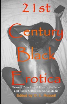portada 21st Century Black Erotica: Pleasure, Pain, Lust & Love in the Era of Cell Phone Selfies and Social Media (en Inglés)