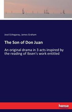 portada The Son of Don Juan: An original drama in 3 acts inspired by the reading of Ibsen's work entitled (en Inglés)