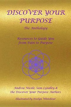 portada Discover Your Purpose - The Anthology: Resources to Guide you from Pain to Purpose (en Inglés)