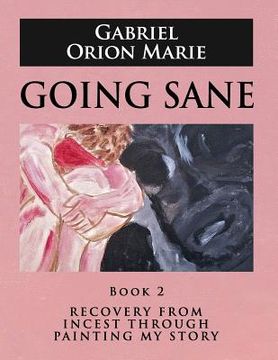 portada Going Sane: Recovery from Incest Through Painting My Story (Book Two) (en Inglés)