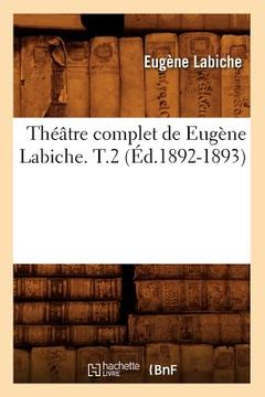 portada Théâtre Complet de Eugène Labiche. T.2 (Éd.1892-1893) (en Francés)