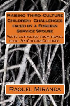 portada Raising Third-Culture Children - Challenges faced by a Foreign Service Spouse: Thoughts extracted from travel blog '3rdCultureChildren' (en Inglés)