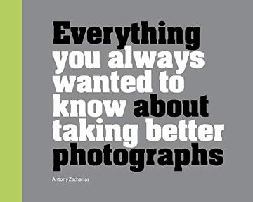 portada Everything you Always Wanted to Know About Taking Better Photographs (en Inglés)