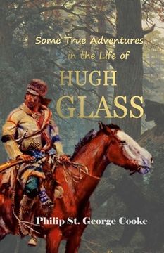 portada Some True Adventures in the Life of Hugh Glass, a Hunter and Trapper on the Missouri River (en Inglés)