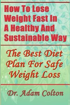 portada How To Lose Weight Fast In A Healthy And Sustainable Way: The Best Diet Plan For Safe Weight Loss (en Inglés)