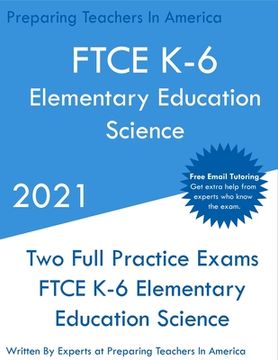 portada FTCE K-6 Elementary Education - Science: Two Full Practice Exam - Free Online Tutoring - Updated Exam Questions (en Inglés)
