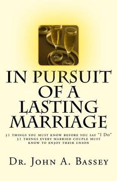 portada In Pursuit of A Lasting Marriage: A marriage that will not end in divorce - 31 wisdom nuggets for the singles and married folks - Don't say "yes!" to (en Inglés)