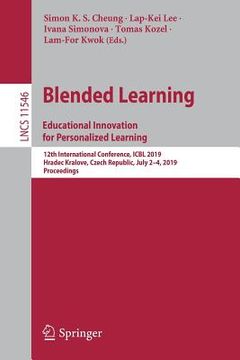 portada Blended Learning: Educational Innovation for Personalized Learning: 12th International Conference, Icbl 2019, Hradec Kralove, Czech Republic, July 2-4 (en Inglés)