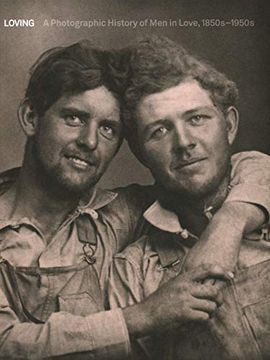 portada Loving. A Photographic History of men in Love 1850-1950: A Photographic History of men in Love, 1850S-1950S: Nini-Treadwell Collection (en Inglés)