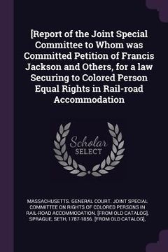 portada [Report of the Joint Special Committee to Whom was Committed Petition of Francis Jackson and Others, for a law Securing to Colored Person Equal Rights (en Inglés)