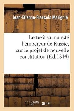 portada Lettre À Sa Majesté l'Empereur de Russie, Sur Le Projet de Nouvelle Constitution (in French)