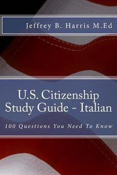 portada U.S. Citizenship Study Guide - Italian: 100 Questions You Need To Know (en Inglés)