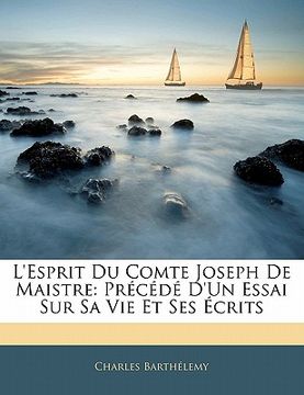 portada L'esprit Du Comte Joseph De Maistre: Précédé D'un Essai Sur Sa Vie Et Ses Écrits (en Francés)
