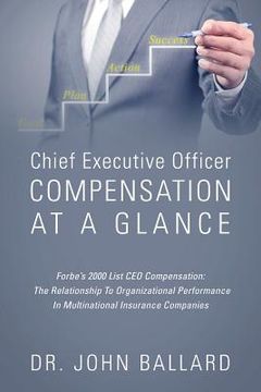 portada Chief Executive Officer Compensation At A Glance - Forbe's 2000 List CEO Compensation: The Relationship To Organizational Performance In Multinational (en Inglés)