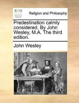 portada predestination calmly considered. by john wesley, m.a. the third edition. (en Inglés)
