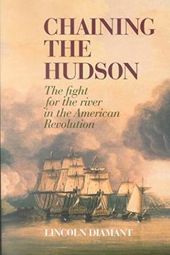 portada Chaining the Hudson: The Fight for the River in the American Revolution (en Inglés)