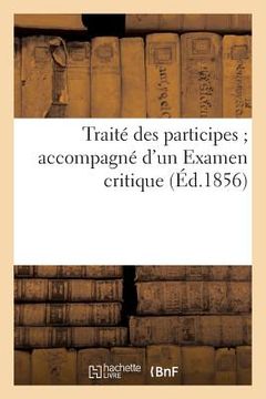portada Traité Des Participes Accompagné d'Un Examen Critique (Éd.1856) (en Francés)