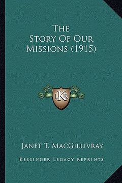 portada the story of our missions (1915) the story of our missions (1915)