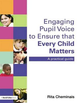 portada Engaging Pupil Voice to Ensure That Every Child Matters: A Practical Guide