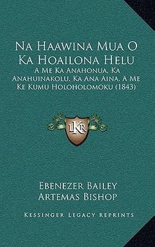 portada Na Haawina Mua O Ka Hoailona Helu: A Me Ka Anahonua, Ka Anahuinakolu, Ka Ana Aina, A Me Ke Kumu Holoholomoku (1843)