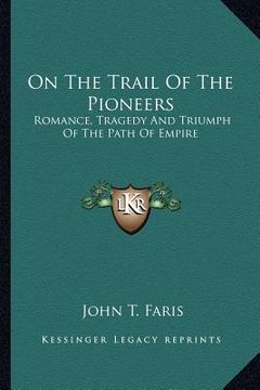 portada on the trail of the pioneers: romance, tragedy and triumph of the path of empire (in English)
