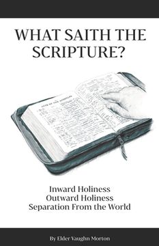 portada What Saith The Scripture?: Inward Holiness - Outward Holiness - Separation From the World (en Inglés)