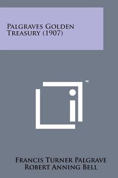 portada Palgraves Golden Treasury (1907) (in English)