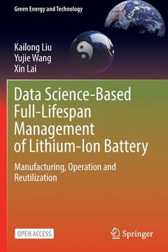 portada Data Science-Based Full-Lifespan Management of Lithium-Ion Battery: Manufacturing, Operation and Reutilization 