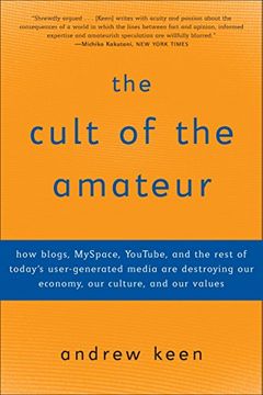 portada The Cult of the Amateur: How Blogs, Myspace, Youtube, and the Rest of Today's User-Generated Media are Destroying our Economy, our Culture, and (in English)