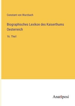 portada Biographisches Lexikon des Kaiserthums Oesterreich: 16. Theil (en Alemán)